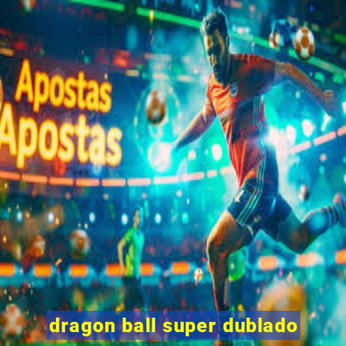 dragon ball super dublado